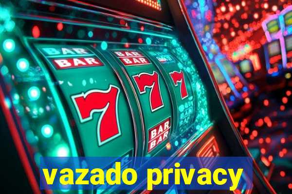 vazado privacy